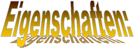  Eigenschaften: