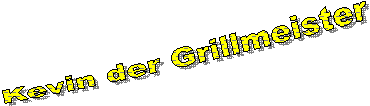 Kevin der Grillmeister