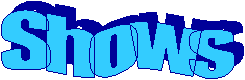 Shows